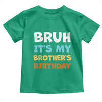 Funny Sister Toddler T Shirt Bruh Its My Brothers Birthday Meme