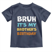 Funny Sister Toddler T Shirt Bruh Its My Brothers Birthday Meme