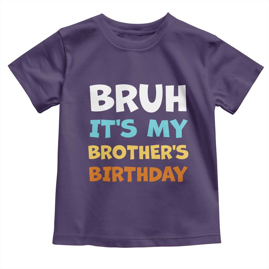Funny Sister Toddler T Shirt Bruh Its My Brothers Birthday Meme