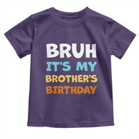 Funny Sister Toddler T Shirt Bruh Its My Brothers Birthday Meme
