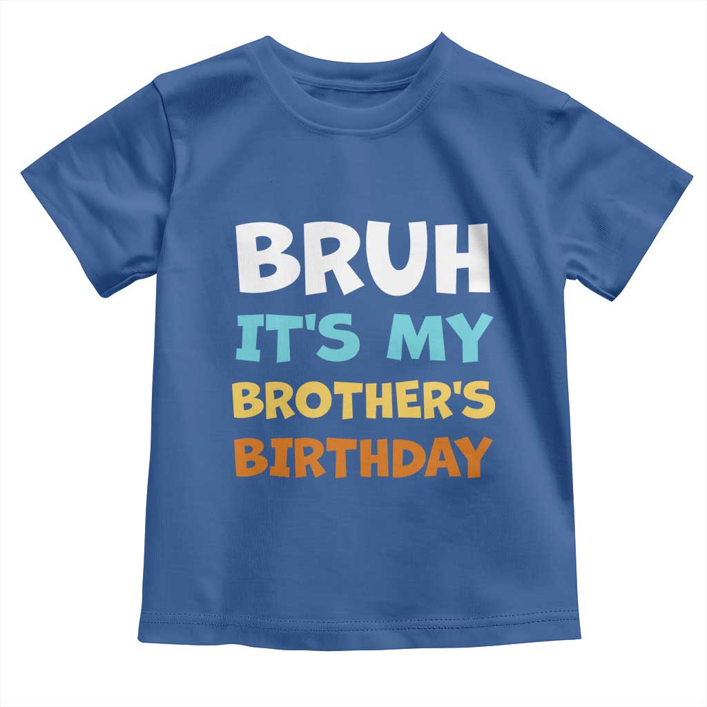 Funny Sister Toddler T Shirt Bruh Its My Brothers Birthday Meme