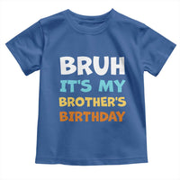 Funny Sister Toddler T Shirt Bruh Its My Brothers Birthday Meme