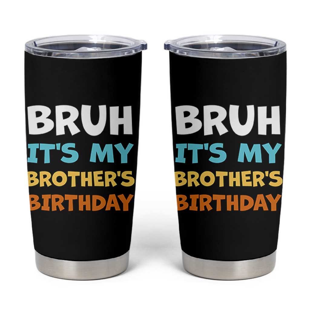 Funny Sister Tumbler Cup Bruh Its My Brothers Birthday Meme
