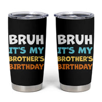 Funny Sister Tumbler Cup Bruh Its My Brothers Birthday Meme