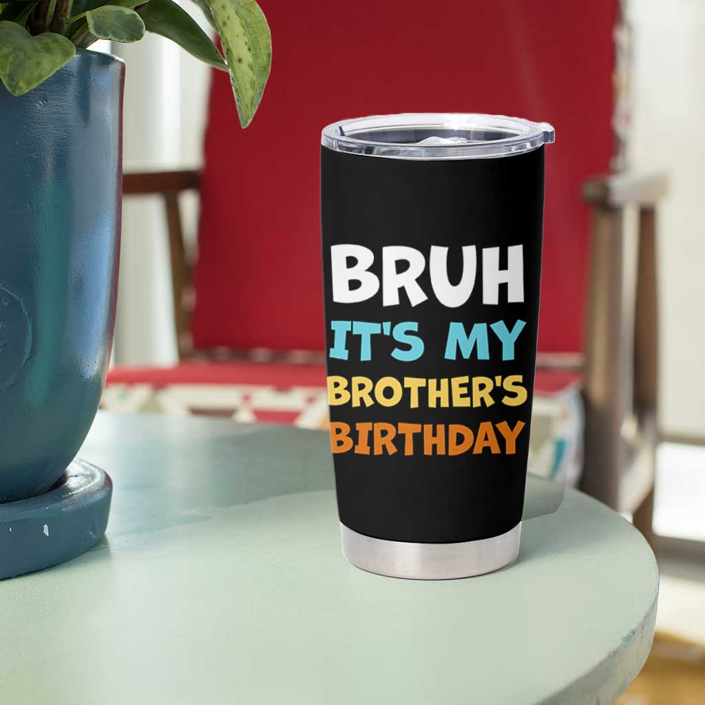 Funny Sister Tumbler Cup Bruh Its My Brothers Birthday Meme