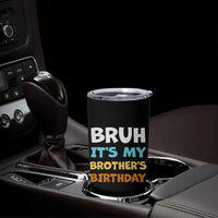 Funny Sister Tumbler Cup Bruh Its My Brothers Birthday Meme