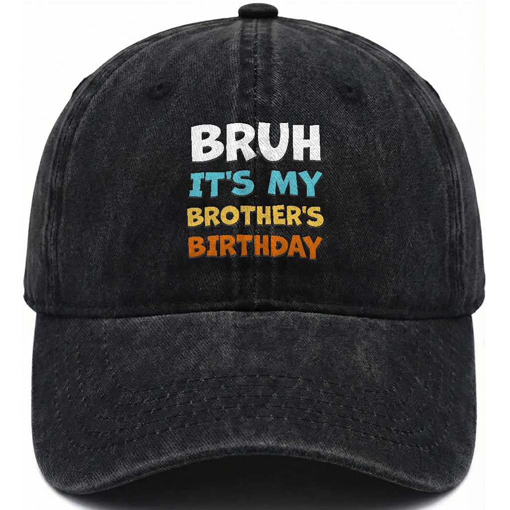 Funny Sister Washed Cotton Baseball Cap Bruh Its My Brothers Birthday Meme