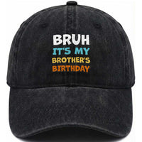 Funny Sister Washed Cotton Baseball Cap Bruh Its My Brothers Birthday Meme