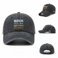 Funny Sister Washed Cotton Baseball Cap Bruh Its My Brothers Birthday Meme