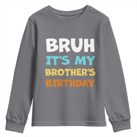 Funny Sister Youth Sweatshirt Bruh Its My Brothers Birthday Meme