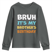 Funny Sister Youth Sweatshirt Bruh Its My Brothers Birthday Meme