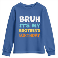 Funny Sister Youth Sweatshirt Bruh Its My Brothers Birthday Meme