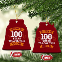 100th Birthday Ceramic Ornament 100 Year Old Gifts Took Me 100 Years To Look This Good