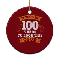100th Birthday Ceramic Ornament 100 Year Old Gifts Took Me 100 Years To Look This Good