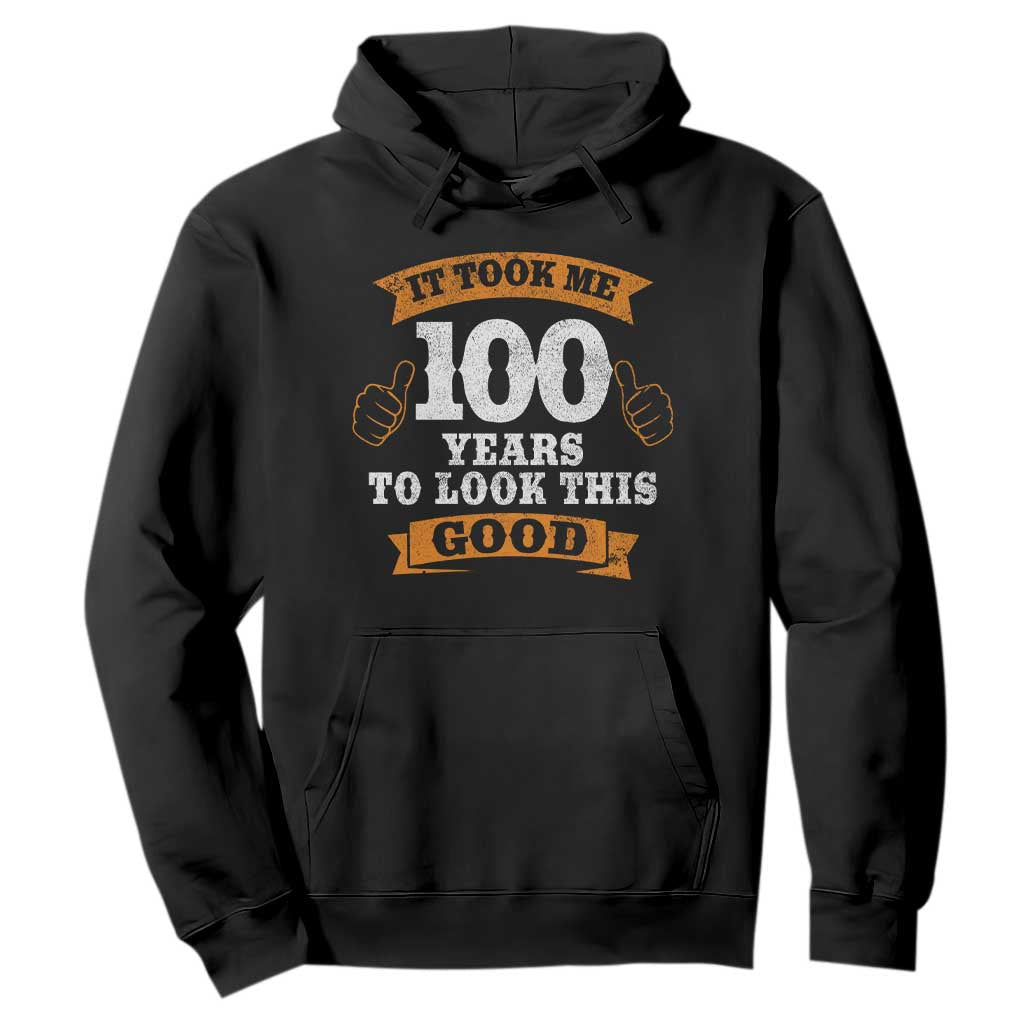 100th Birthday Hoodie 100 Year Old Gifts Took Me 100 Years To Look This Good