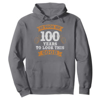 100th Birthday Hoodie 100 Year Old Gifts Took Me 100 Years To Look This Good