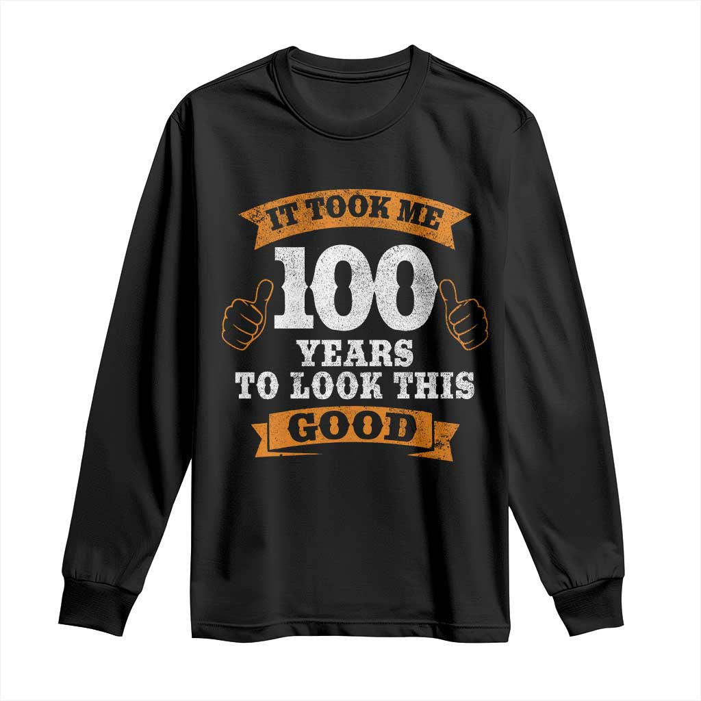 100th Birthday Long Sleeve Shirt 100 Year Old Gifts Took Me 100 Years To Look This Good