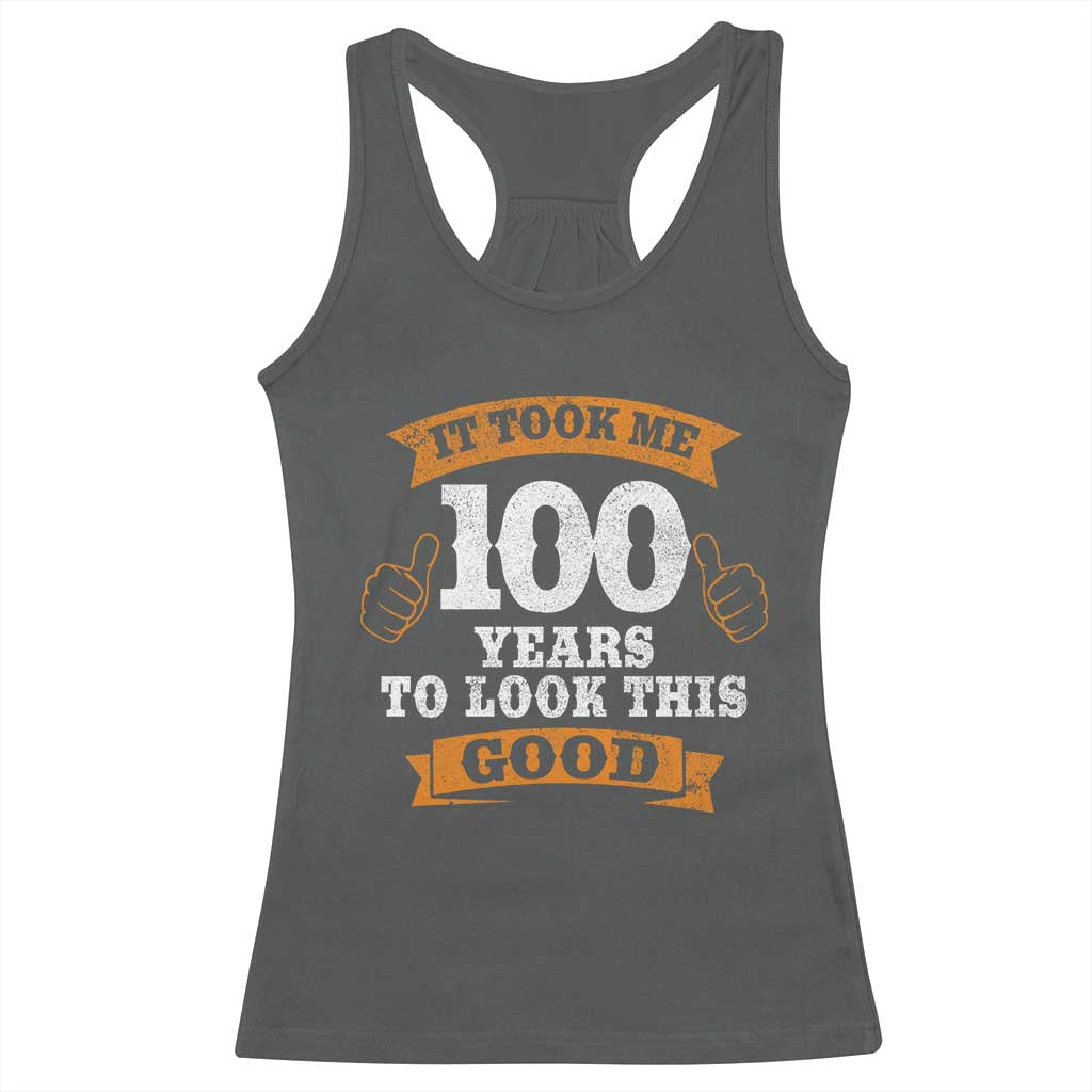 100th Birthday Racerback Tank Top 100 Year Old Gifts Took Me 100 Years To Look This Good