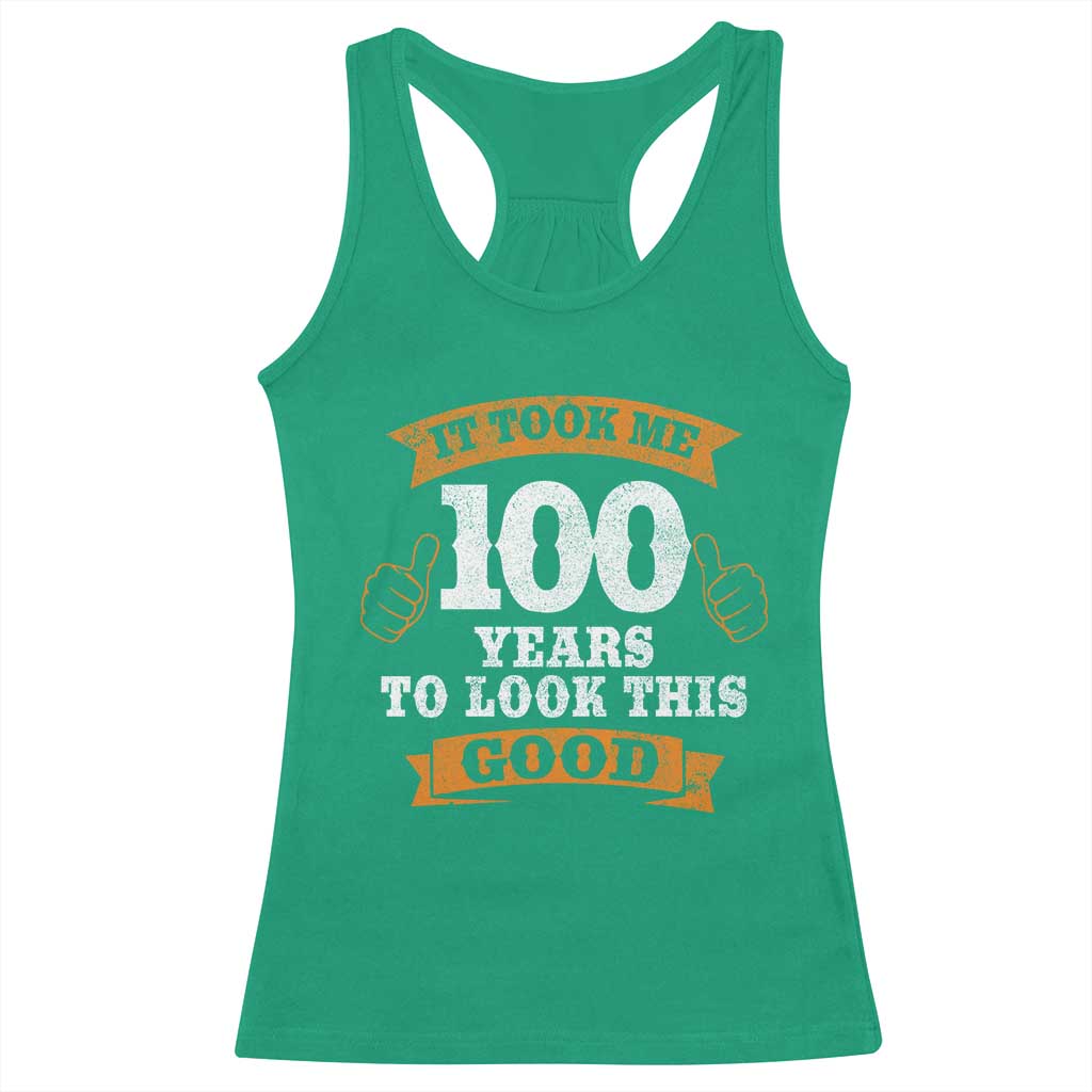 100th Birthday Racerback Tank Top 100 Year Old Gifts Took Me 100 Years To Look This Good