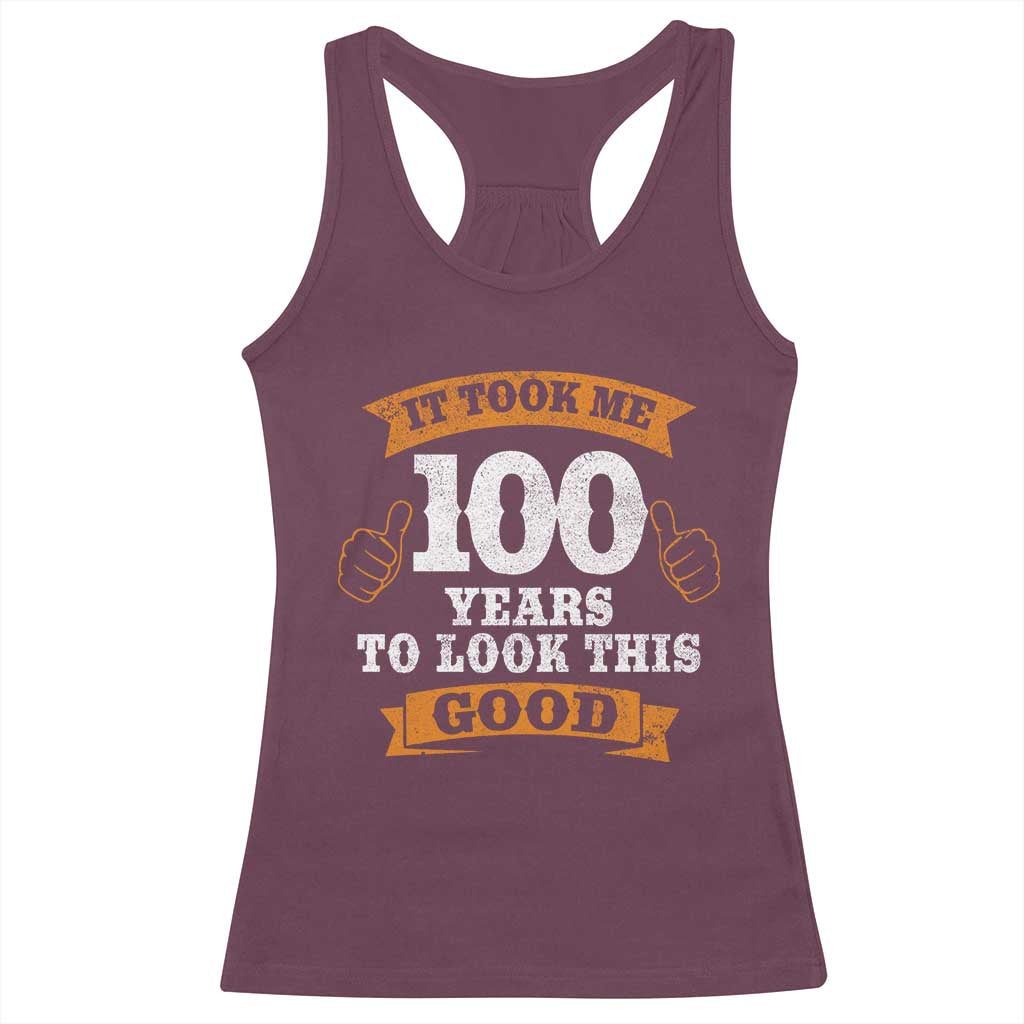 100th Birthday Racerback Tank Top 100 Year Old Gifts Took Me 100 Years To Look This Good