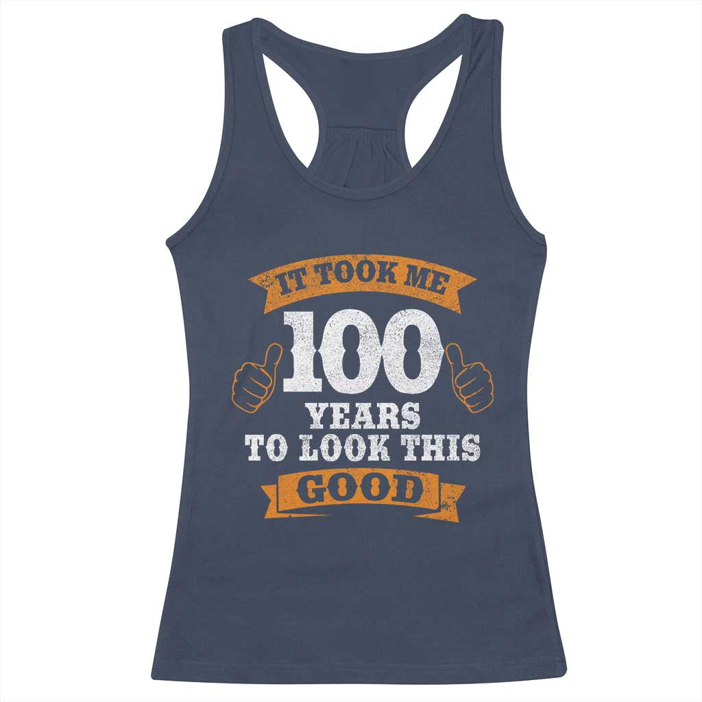 100th Birthday Racerback Tank Top 100 Year Old Gifts Took Me 100 Years To Look This Good