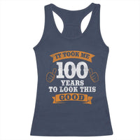 100th Birthday Racerback Tank Top 100 Year Old Gifts Took Me 100 Years To Look This Good