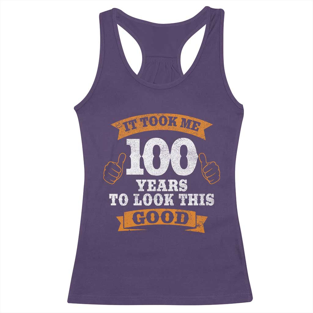 100th Birthday Racerback Tank Top 100 Year Old Gifts Took Me 100 Years To Look This Good