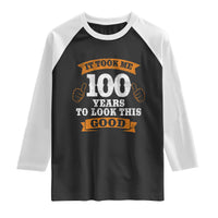 100th Birthday Raglan Shirt 100 Year Old Gifts Took Me 100 Years To Look This Good
