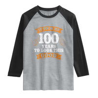 100th Birthday Raglan Shirt 100 Year Old Gifts Took Me 100 Years To Look This Good