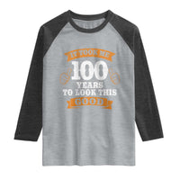 100th Birthday Raglan Shirt 100 Year Old Gifts Took Me 100 Years To Look This Good