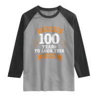 100th Birthday Raglan Shirt 100 Year Old Gifts Took Me 100 Years To Look This Good