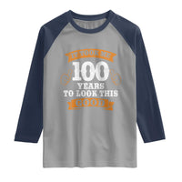 100th Birthday Raglan Shirt 100 Year Old Gifts Took Me 100 Years To Look This Good