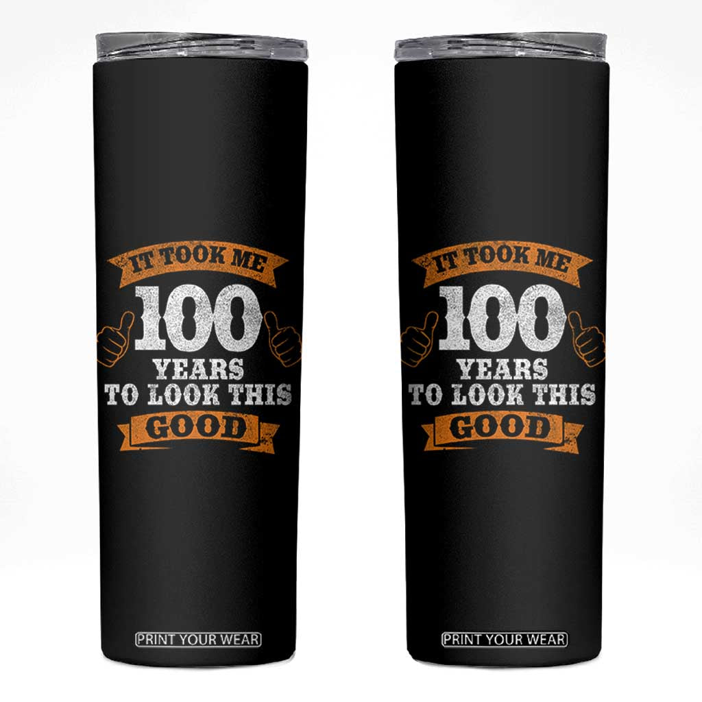 100th Birthday Skinny Tumbler 100 Year Old Gifts Took Me 100 Years To Look This Good