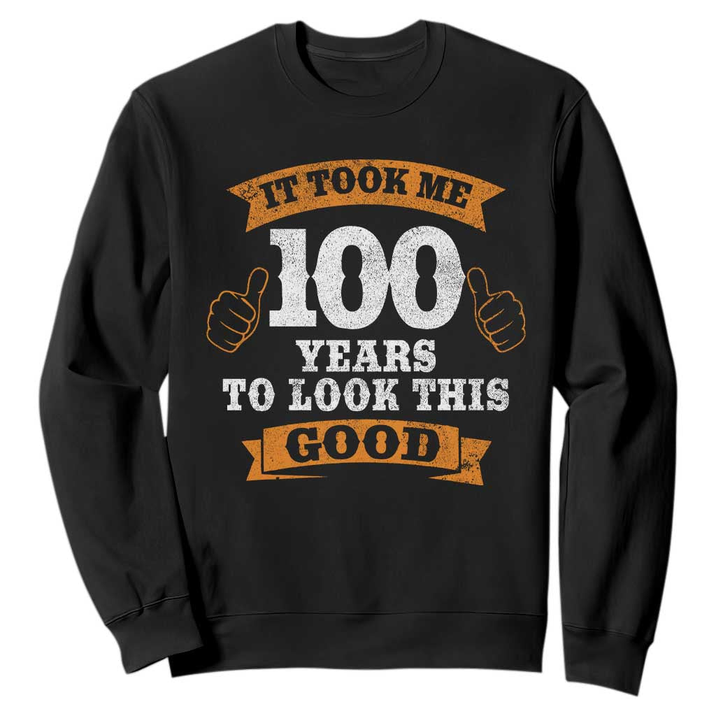 100th Birthday Sweatshirt 100 Year Old Gifts Took Me 100 Years To Look This Good