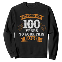 100th Birthday Sweatshirt 100 Year Old Gifts Took Me 100 Years To Look This Good