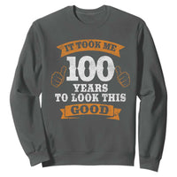 100th Birthday Sweatshirt 100 Year Old Gifts Took Me 100 Years To Look This Good