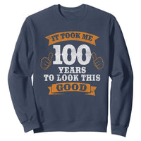 100th Birthday Sweatshirt 100 Year Old Gifts Took Me 100 Years To Look This Good