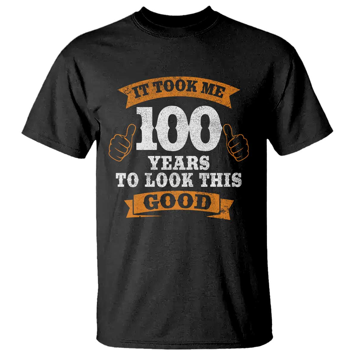100th Birthday T Shirt 100 Year Old Gifts Took Me 100 Years To Look This Good