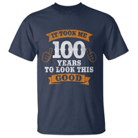 100th Birthday T Shirt 100 Year Old Gifts Took Me 100 Years To Look This Good