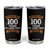 100th Birthday Tumbler Cup 100 Year Old Gifts Took Me 100 Years To Look This Good