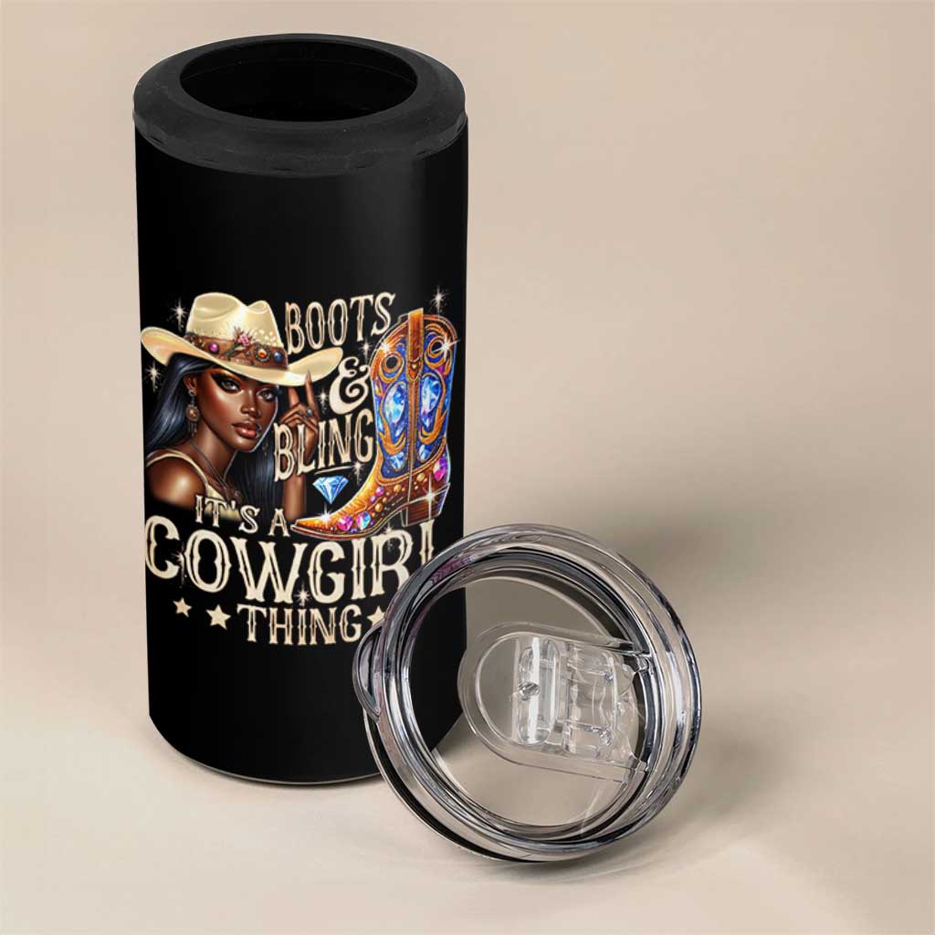 Cowgirl 4 in 1 Can Cooler Tumbler Boots & Bling Its A Cowgirl Thing Melanin Rodeo