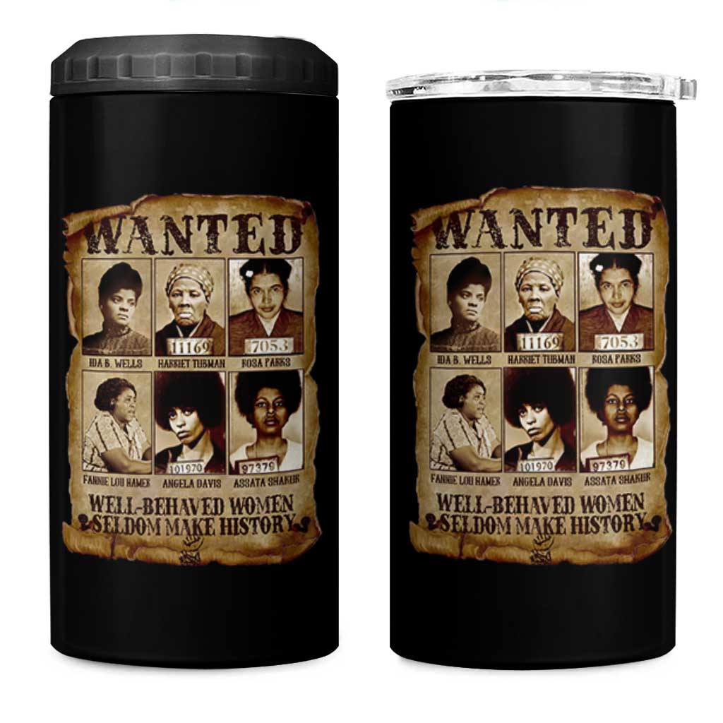 Black Women History 4 in 1 Can Cooler Tumbler Well Behaved Women Rarely Make History Melanin