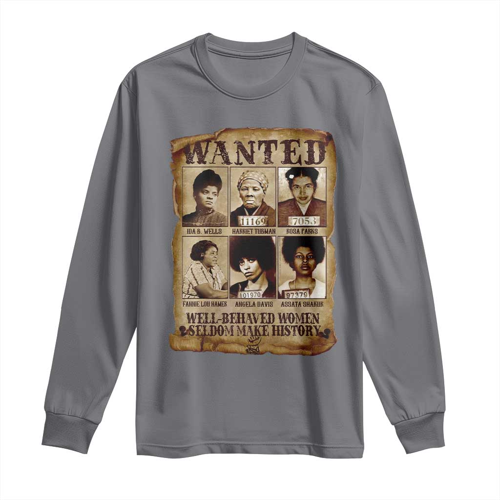 Black Women History Long Sleeve Shirt Well Behaved Women Rarely Make History BLM Melanin