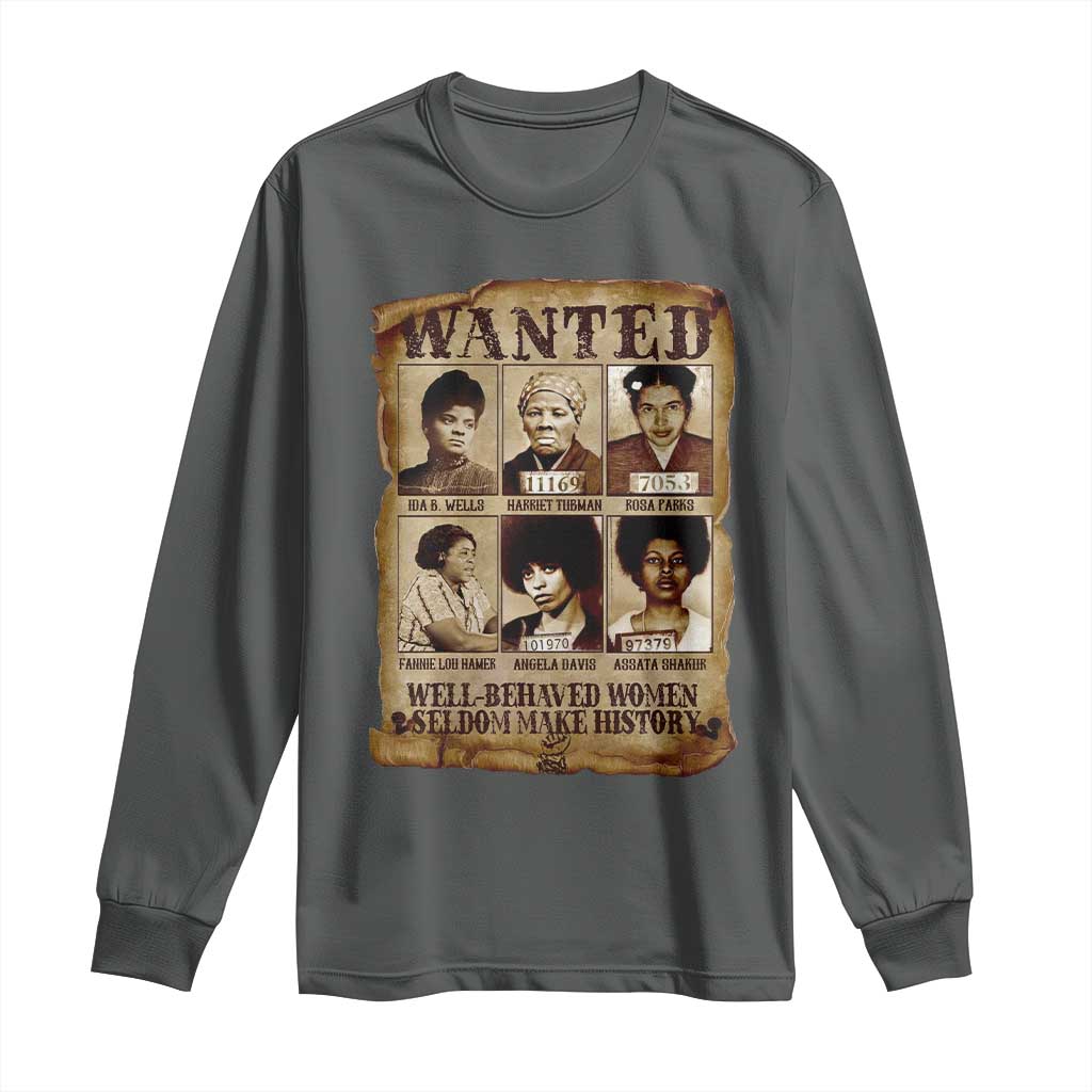 Black Women History Long Sleeve Shirt Well Behaved Women Rarely Make History BLM Melanin
