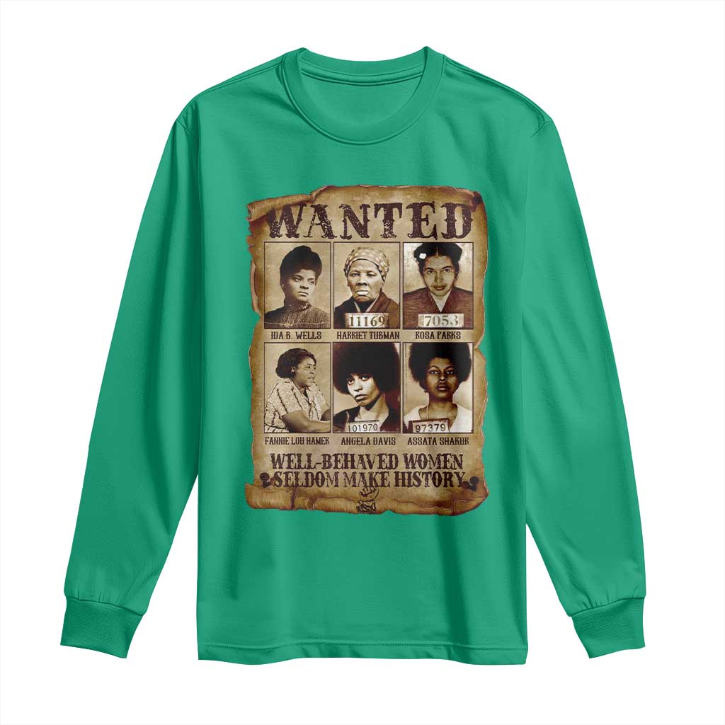 Black Women History Long Sleeve Shirt Well Behaved Women Rarely Make History BLM Melanin