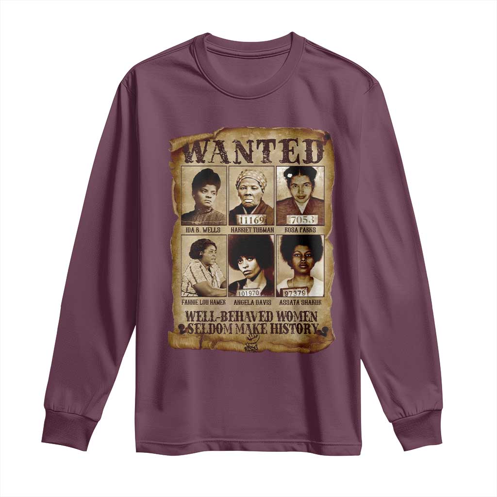Black Women History Long Sleeve Shirt Well Behaved Women Rarely Make History BLM Melanin
