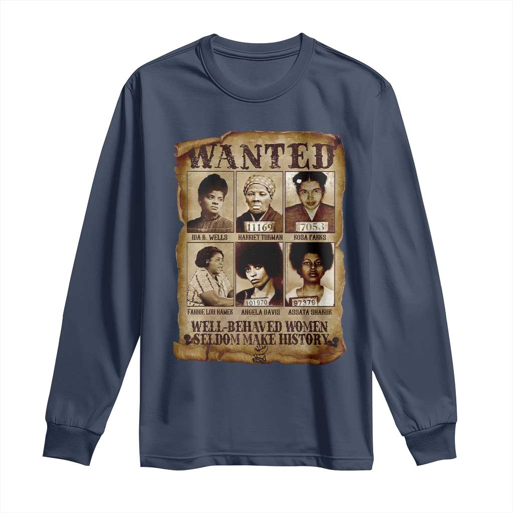 Black Women History Long Sleeve Shirt Well Behaved Women Rarely Make History BLM Melanin