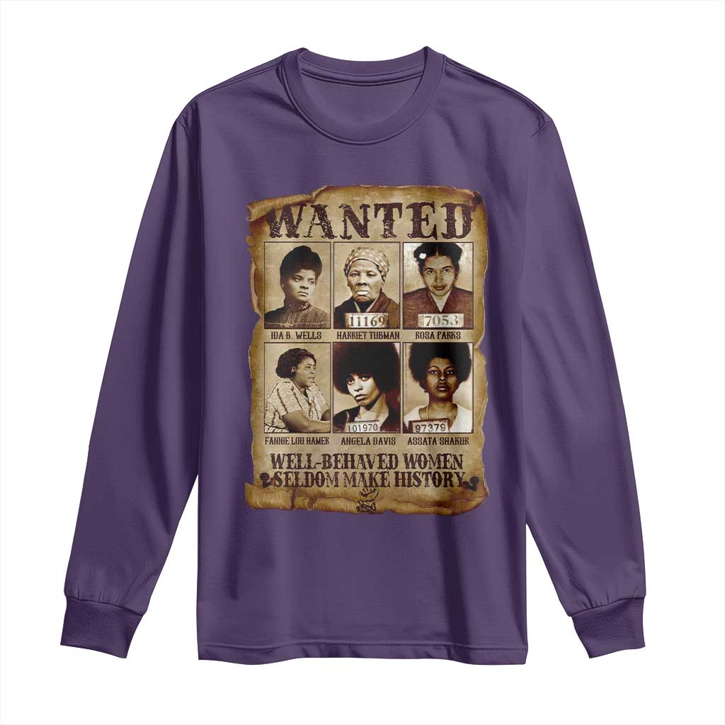 Black Women History Long Sleeve Shirt Well Behaved Women Rarely Make History BLM Melanin