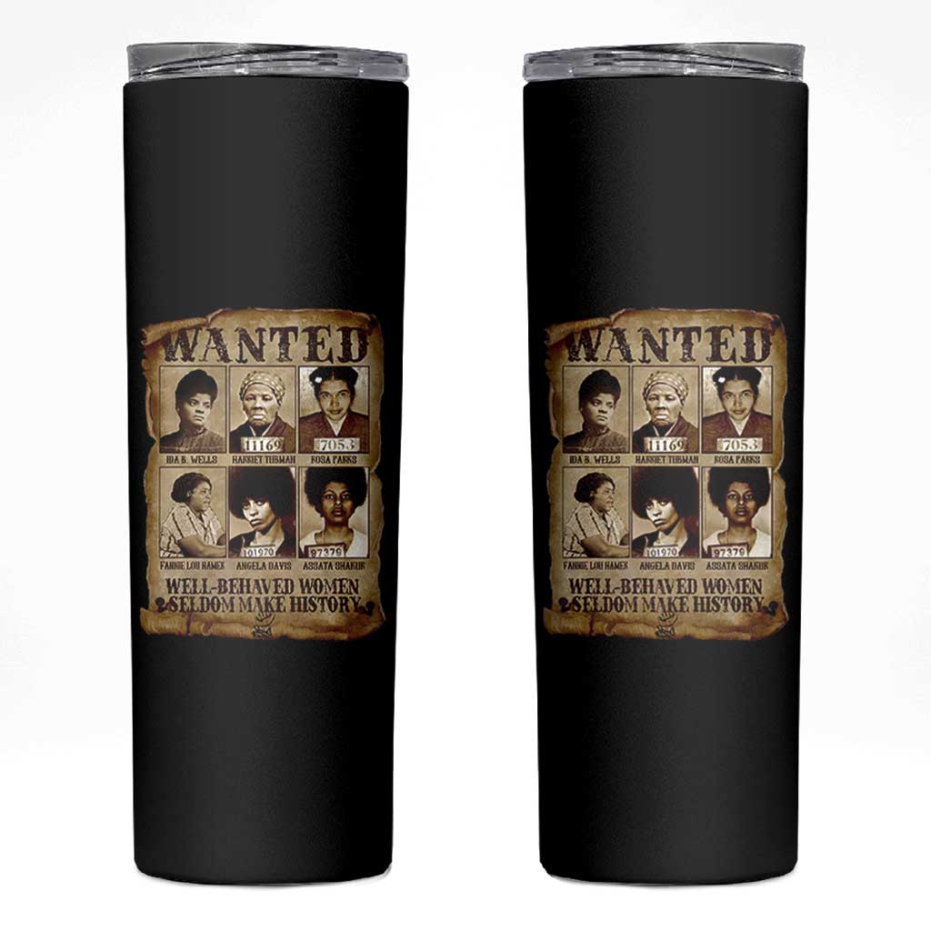 Black Women History Skinny Tumbler Well Behaved Women Rarely Make History Melanin