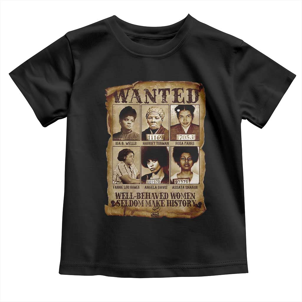 Black Women History Toddler T Shirt Well Behaved Women Rarely Make History BLM Melanin